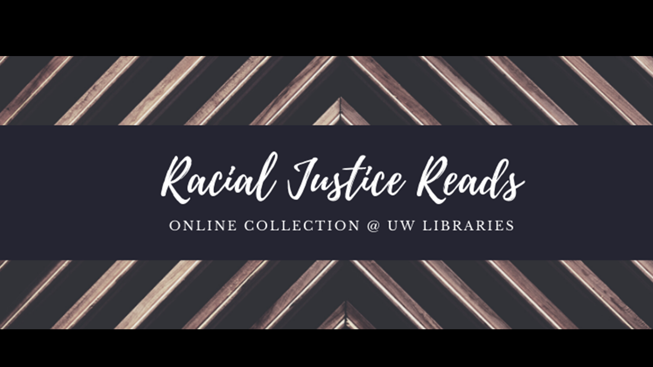 Racial Justice Reads - Online Collection at UW Libraries